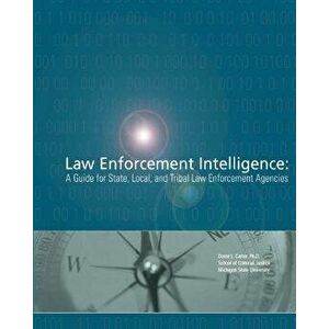 Law Enforcement Intelligence: A Guide for State, Local, and Tribal Law Enforcement Agencies, Paperback - Ph. D. David L. Carter imagine