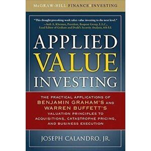 Applied Value Investing: The Practical Application of Benjamin Graham and Warren Buffett's Valuation Principles to Acquisitions, Catastrophe Pricing a imagine