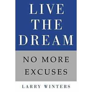 Live the Dream: No More Excuses, Hardcover - Larry Winters imagine