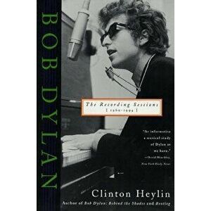 Bob Dylan: The Recording Sessions, 1960-1994, Paperback - Clinton Heylin imagine