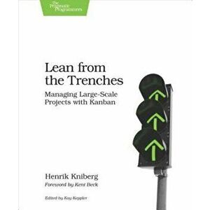 Lean from the Trenches: Managing Large-Scale Projects with Kanban, Paperback - Henrik Kniberg imagine