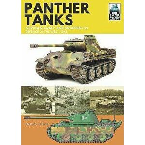 Panther Tanks: Germany Army and Waffen-Ss, Defence of the West, 1945, Paperback - Dennis Oliver imagine