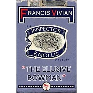 The Elusive Bowman: An Inspector Knollis Mystery, Paperback - Francis Vivian imagine
