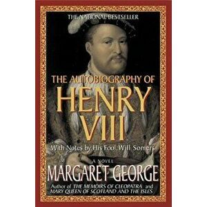 The Autobiography of Henry VIII: With Notes by His Fool, Will Somers, Paperback - Margaret George imagine