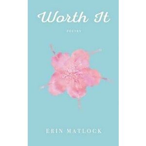 Worth It: Poetry, Paperback - Erin Matlock imagine