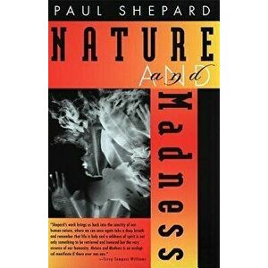 Nature and Madness, Paperback - Paul Shepard imagine