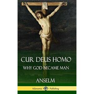 Cur Deus Homo: Why God Became Man (Hardcover) - Anselm imagine