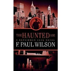 The Haunted Air: A Repairman Jack Novel, Paperback - F. Paul Wilson imagine