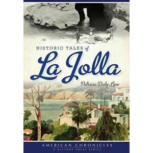Historic Tales of La Jolla, Paperback - Patricia Daly-Lipe imagine