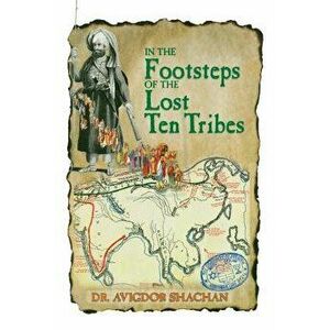 In the Footsteps of the Lost Ten Tribes, Paperback - Dr Avigdor Shachan imagine