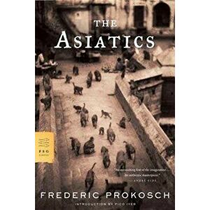 The Asiatics, Paperback - Frederic Prokosch imagine