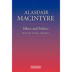 Ethics and Politics: Volume 2: Selected Essays, Paperback - Alasdair MacIntyre imagine