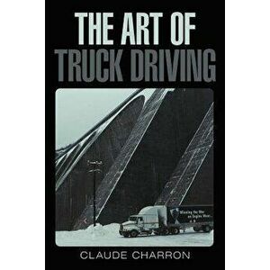 The Art of Truck Driving - Claude Charron imagine