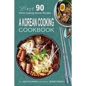 A Korean Cooking Cookbook: Best 90 Home Cooking Korean Recipes, Paperback - Jaehyun Hwan imagine