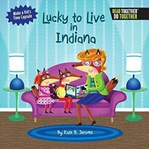 Lucky to Live in Indiana, Hardcover - Kate B. Jerome imagine