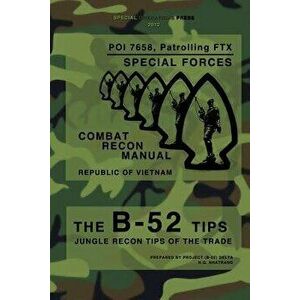 The B-52 Tips - Combat Recon Manual, Republic of Vietnam: Poi 7658, Patrolling Ftx - Special Forces, Paperback - Special Operations Press imagine
