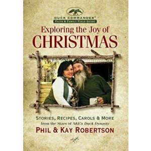 Exploring the Joy of Christmas: A Duck Commander Faith and Family Field Guide: Stories, Recipes, Carols & More, Hardcover - Phil Robertson imagine