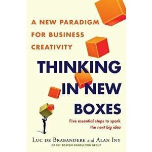Thinking in New Boxes: A New Paradigm for Business Creativity, Hardcover - Luc de Brabandere imagine