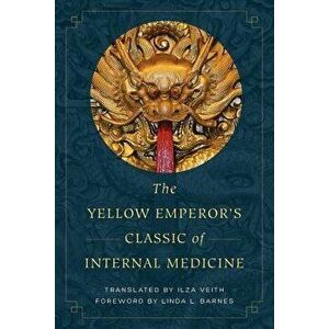 The Yellow Emperor's Classic of Internal Medicine, Paperback - Ilza Veith imagine