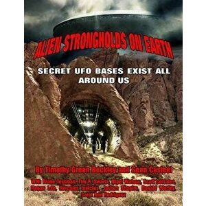 Alien Strongholds on Earth: Secret UFO Bases Exist All Around Us, Paperback - Sean Casteel imagine