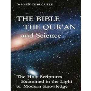 The Bible, the Qu'ran and Science: The Holy Scriptures Examined in the Light of Modern Knowledge, Paperback - Dr Maurice Bucaille imagine