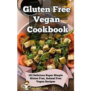 Gluten Free Vegan Cookbook: 101 Delicious Super Simple Gluten Free, Animal Free Vegan Recipes, Paperback - Happy Cook imagine