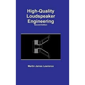 High-Quality Loudspeaker Engineering, Hardcover - Martin James Lawrence imagine