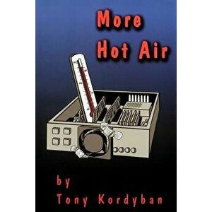 More Hot Air, Paperback - Tony Kordyban imagine
