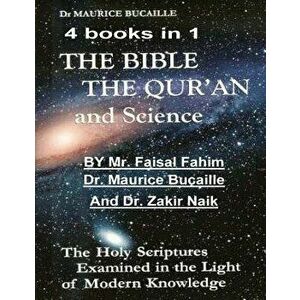 The Bible, the Qu'ran and Science: The Holy Scriptures Examined in the Light of Modern Knowledge: 4 Books in 1, Paperback - MR Faisal Fahim imagine