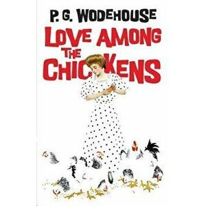 Love Among the Chickens, Paperback - P. G. Wodehouse imagine
