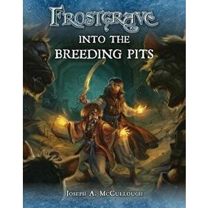 Frostgrave: Into the Breeding Pits, Paperback - Joseph A. McCullough imagine