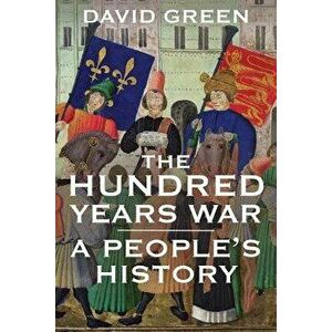 The Hundred Years War: A People's History, Paperback - David Green imagine
