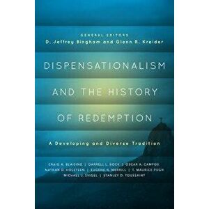 Dispensationalism and the History of Redemption: A Developing and Diverse Tradition, Paperback - D. Jeffrey Bingham imagine