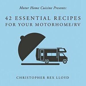 42 Essential Recipes for Your Motorhome/RV - Christopher Rex Lloyd imagine