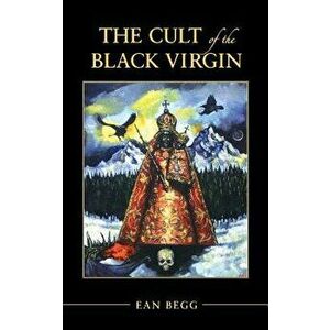 The Cult of the Black Virgin, Paperback - Ean Begg imagine