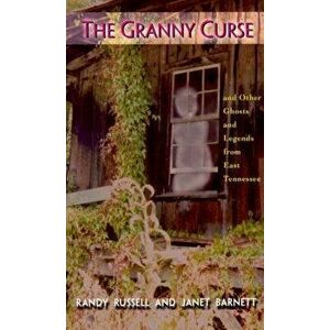 The Granny Curse: And Other Ghosts and Legends from East Tenessee, Paperback - Randy Russell imagine