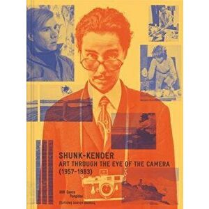 Shunk-Kender: Art Through the Eye of the Camera: 1957-1983, Hardcover - Harry Shunk imagine