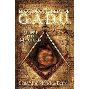 El Oscuro Secreto de G.A.D.U., Paperback - Dra Ana Mendez Ferrell imagine