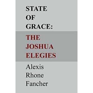 State of Grace: The Joshua Elegies, Paperback - Alexis Rhone Fancher imagine