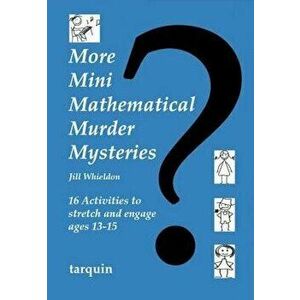 More Mini Mathematical Murder Mysteries: Sixteen Activities to Stretch and Engage Ages 13-15, Paperback - Jill Whieldon imagine