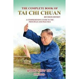 The Complete Book of Tai Chi Chuan: A Comprehensive Guide to the Principles and Practice, Paperback - Kiew Kit Wong imagine