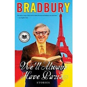 We'll Always Have Paris: Stories - Ray D. Bradbury imagine