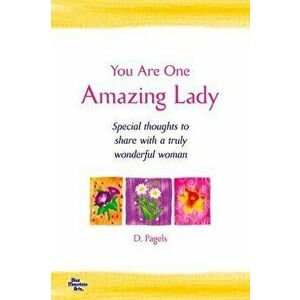 You Are One Amazing Lady: Special Thoughts to Share with a Truly Wonderful Woman, Paperback - Douglas Pagels imagine