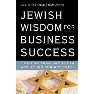 Jewish Wisdom for Business Success: Lessons for the Torah and Other Ancient Texts, Paperback - Sam Jaffe imagine