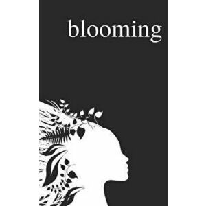 Blooming: Poems on Love, Self-Discovery, and Femininity, Paperback - Alexandra Vasiliu imagine