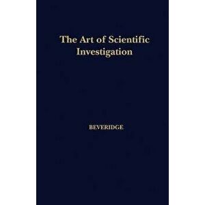 The Art of Scientific Investigation, Paperback - W. I. Beveridge imagine