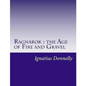 Ragnarok: The Age of Fire and Gravel, Paperback - Ignatius Donnelly imagine