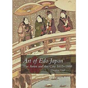 Art of Edo Japan: The Artist and the City, 1615-1868, Paperback - Christine M. E. Guth imagine
