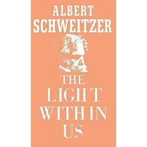 The Light Within Us, Hardcover - Albert Schweitzer imagine