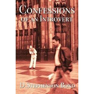 Confessions of an Introvert: The Solitary Path to Emotional Maturity, Paperback - D. Stephenson Bond imagine